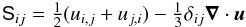 \begin{equation} {\sf S}_{ij}=\half(u_{i,j}+u_{j,i})-\onethird\delta_{ij}\nab\cdot\uu \end{equation}