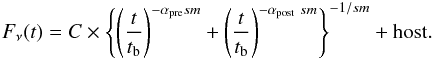 \begin{eqnarray} F_{\nu}(t) = C \times \left\{ \left( \frac{t}{t_{\rm{b}}} \right)^{-\alpha_{\rm{pre}} {sm}}+\left( \frac{t}{t_{\rm{b}}} \right)^{-\alpha_{\rm{post}} \ {sm}} \right\}^{-1/ {sm}} + {\rm host}. \label{smootheq} \end{eqnarray}