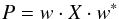 \begin{eqnarray} P=w\cdot X \cdot w^* \label{eq:skymap} \end{eqnarray}