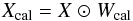 \begin{eqnarray} X_{\rm cal}=X\modifiedmath{\ewiseprod} W_{\rm cal} \label{eq:calvisibilities} \end{eqnarray}