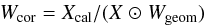 \begin{eqnarray} W_{\rm cor}=X_{\rm cal}/(X\modifiedmath{\ewiseprod}W_{\rm geom}) \end{eqnarray}