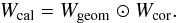 \begin{eqnarray} W_{\rm cal}=W_{\modified{\rm geom}}\modifiedmath{\ewiseprod} W_{\rm cor}. \label{eq:phasecorrectormatrix} \end{eqnarray}