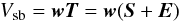 \begin{eqnarray} V_{\rm sb}= {\vec w} {\vec T}= {\vec w}({\vec S}+{\vec E}) \label{eq:correctFastData} \end{eqnarray}
