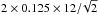 \hbox{$2 \times 0.125 \times 12{/}\!\sqrt{2}$}