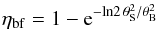 \begin{eqnarray} \eta_{\rm bf}=1-{\rm e}^{-{\rm ln}2\,\theta_{\rm S}^2/\theta_{\rm B}^2} \end{eqnarray}