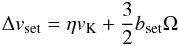 \begin{eqnarray} \Delta v_{\rm set} = \eta v_{\rm K} + \frac{3}{2}b_{\rm set} \Omega \label{eq:Deltav_set} \end{eqnarray}