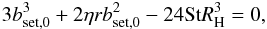 \begin{eqnarray} 3b_{\rm set,0}^3 + 2\eta r b_{\rm set,0}^2 - 24{\rm St}R_{\rm H}^3 = 0, \label{eq:bset0} \end{eqnarray}