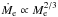 \hbox{$\dot{M}_{\rm e} \propto M_{\rm e}^{2/3}$}