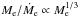 \hbox{$M_{\rm e}/\dot{M}_{\rm e} \propto M_{\rm e}^{1/3}$}
