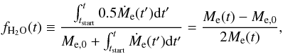 \begin{eqnarray} f_{\rm H_2O}(t) \equiv \frac{ \int_{t_{\rm start}}^{t} 0.5 \dot{M}_{\rm e}(t') {\rm d}t' } {M_{\rm e,0} +\int_{t_{\rm start}}^{t}\dot{M}_{\rm e}(t') {\rm d}t' } = \frac{M_{\rm e}(t) - M_{\rm e,0}}{2M_{\rm e}(t)}, \label{eq:f} \end{eqnarray}