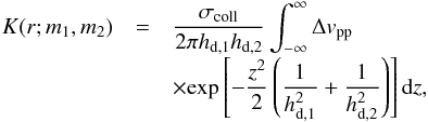 \appendix \setcounter{section}{1} \begin{eqnarray} K(r; m_{1},m_2) &=& \frac{{\sigma}_{\rm coll}}{2{\pi}h_{\rm d,1}h_{\rm d,2}}\int_{-\infty}^{\infty} {\Delta}v_{\rm pp}\nonumber\\[-1mm] &&\times{\exp}\left[ -\frac{z^2}{2}\left(\frac{1}{h_{\rm d,1}^2} + \frac{1}{h_{\rm d,2}^2}\right)\right]{\rm d}z, \label{eq:coeffK} \end{eqnarray}