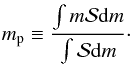 \appendix \setcounter{section}{1} \begin{eqnarray} m_{\rm p} \equiv \frac{\int m {\cal S}{\rm d}m}{\int {\cal S} {\rm d}m}\cdot \label{eq:mp_def} \end{eqnarray}