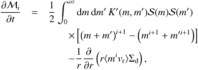 \appendix \setcounter{section}{1} \begin{eqnarray} \frac{\partial{\cal M}_i}{\partial t} &=& \frac{1}{2}\int_0^\infty {\rm d}m\, {\rm d}m' \, K'(m,m'){\cal S}(m){\cal S}(m') \notag \\ &&\qquad \times \left[\left(m+m'\right)^{i+1}-\left(m^{i+1}+m'^{i+1}\right)\right] \notag \\ &&\qquad - \frac{1}{r}\frac{\partial}{\partial r} \left( r \bracket{m^i{v}_{\rm r}}{{\Sigma}}_{\rm d} \right), \label{eq:evol_Mp} \end{eqnarray}