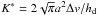 \hbox{$K^* = 2\sqrt{\pi} a^2\Delta v/h_{\rm d}$}