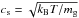 \hbox{$c_{\rm s} = \sqrt{k_{\rm B}T/m_{\rm g}}$}