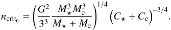 \begin{equation} \label{eq:ncrit0} n_{\rm crit_0}= \left( \frac{G^2}{3^3}\frac{M_\star^3 M_{\rm c}^3}{M_\star +M_{\rm c} } \right)^{1/4}\Bigl( C_\star + C_{\rm c} \Bigr)^{-3/4}. \end{equation}