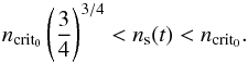 \begin{equation} n_{\rm crit_0} \left(\frac{3}{4}\right)^{3/4}< n_{\rm s}(t)< n_{\rm crit_0}. \end{equation}
