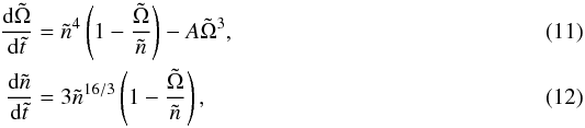 \begin{eqnarray} \frac{{\rm d}\tilde{\Omega}}{{\rm d}\tilde{t}} &=& \tilde{n}^4 \left(1-\frac{\tilde{\Omega}}{\tilde{n}}\right) - A \tilde{\Omega}^3,\label{omegadot}\\ \frac{{\rm d}\tilde{n}}{{\rm d}\tilde{t}} &=& 3 \tilde{n}^{16/3} \left(1-\frac{\tilde{\Omega}}{\tilde{n}}\right),\label{ndot} \end{eqnarray}