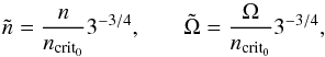 \begin{eqnarray} \tilde{n} = \frac{n}{\subrm{n}{crit_0}} 3^{-3/4}, && \qquad \tilde{\Omega} = \frac{\Omega}{\subrm{n}{crit_0}} 3^{-3/4}, \end{eqnarray}