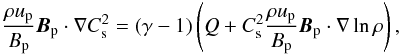 \appendix \setcounter{section}{1} \begin{eqnarray} \frac{\rho u_{\rm p}}{B_{\rm p}} {\vec B}_{\rm p} \cdot \nabla C_{\rm s}^2 = (\gamma-1) \left ( Q + C_{\rm s}^2 \frac{\rho u_{\rm p}}{B_{\rm p}} {\vec B}_{\rm p} \cdot \nabla \ln \rho \right ), \end{eqnarray}