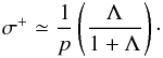 \begin{eqnarray} \sigma^+ \simeq \frac{1}{p} \left ( \frac{\Lambda}{1+ \Lambda} \right )\cdot \label{eqn:mag_sigma} \end{eqnarray}