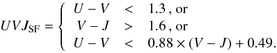 \begin{equation} UVJ_{\rm SF} = \left\{\begin{array}{rcl} U - V &<& 1.3\,\text{, or} \\ V - J &>& 1.6\,\text{, or} \\ U - V &<& 0.88\times(V - J) + 0.49. \end{array}\right.\label{EQ:uvj} \end{equation}