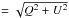 \hbox{$= \sqrt{Q^2 + U^2}$}