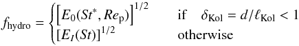 \begin{equation} \label{eq:fhydro} f_{\rm hydro}= \begin{cases} \left[E_0(\St^*,\Rep)\right]^{1/2} & \quad {\rm if}\quad \delta_\mathrm{Kol}=d/\ell_{\rm Kol}<1\\ \left[E_I(\St)\right]^{1/2} & \quad \mbox{otherwise} \end{cases} \end{equation}