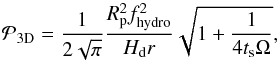 \begin{equation} {\cal P}_{\rm 3D}={1\over 2\sqrt{\pi}}{R_{\rm p}^2 f_{\rm hydro}^2\over H_{\rm d} r}\sqrt{1+{1\over 4 t_{\rm s}\Omega}}, \end{equation}