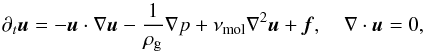 \begin{equation} \label{eq:navier-stokes} \partial_t {\bm u} = - \bm u\cdot\nabla\bm u - \frac{1}{\rho_\mathrm{g}}\nabla p +\nu_\mathrm{mol} \nabla^2 {\bm u} + {\bm f}, \quad\nabla \cdot {\bm u} = 0, \end{equation}
