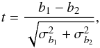 \appendix \setcounter{section}{1} \begin{equation} t = \frac{b_1 - b_2}{\sqrt{\sigma_{b_1}^2 + \sigma_{b_2}^2}}, \end{equation}