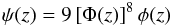 \begin{eqnarray} \label{eq:discrete} \psi(z)= 9 \left[ \Phi(z) \right]^8 \phi(z) \end{eqnarray}