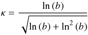 \begin{eqnarray} \kappa=\frac{\ln{ (b)}}{\sqrt{ \ln{ (b)} + \ln^2{ (b)}}} \end{eqnarray}