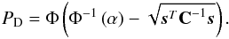 \begin{eqnarray} \label{eq:pd} \PD = \Phi \left( \Phi^{-1} \left( \alpha \right) - \sqrt{ \ssb^T \Cb^{-1} \ssb} \right). \end{eqnarray}
