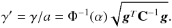 \begin{eqnarray} \label{eq:gamma3} \gamma' = \gamma/ a = \Phi^{-1}(\alpha) \sqrt{ \gb^T \Cb^{-1} \gb }. \end{eqnarray}