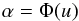 \begin{eqnarray} \label{eq:fd2} \alpha = \Phi(u) \end{eqnarray}