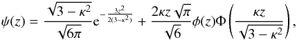 \begin{eqnarray} \label{eq:pdf_z1} \psi(z) = \frac{\sqrt{3 - \kappa^2}}{\sqrt{6 \pi}} {\rm e}^{-\frac{3 z^2}{2(3 - \kappa^2)}} + \frac{2 \kappa z \sqrt{\pi}}{\sqrt{6}} \phi(z) \Phi\left(\frac{\kappa z}{\sqrt{3 - \kappa^2}} \right), \end{eqnarray}