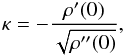\begin{eqnarray} \label{eq:kd} \kappa = - \frac{\rho'(0)}{\sqrt{\rho''(0)}}, \end{eqnarray}