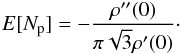 \begin{eqnarray} \label{eq:number} E[N_{\rm p}] = -\frac{\rho''(0)}{\pi \sqrt{3} \rho'(0)}\cdot \end{eqnarray}