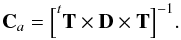\appendix \setcounter{section}{1} \begin{equation} \mathbf{C}_a=\Big [^t\mathbf{T} \times \mathbf{D} \times \mathbf{T} \Big]^{-1} . \end{equation}