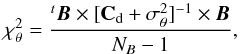 \appendix \setcounter{section}{1} \begin{equation} \chi^2_\theta = \frac{^t\vec{B}\times[\mathbf{C}_{\rm d}+\sigma_\theta^2]^{-1}\times \vec{B}}{N_B-1} , \end{equation}