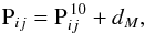 \begin{equation} \mathrm{P}_{ij}=\mathrm{P}_{ij}^{\,10}+d_M , \end{equation}