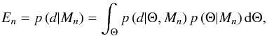\begin{eqnarray} \label{eq:evidence} E_n = \p[{d} | M_n] = \int_\Theta \p[{d} | \Theta, M_n] \p[\Theta | M_n] {\rm d}\Theta, \end{eqnarray}
