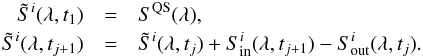 \appendix \setcounter{section}{1} \begin{eqnarray} \tilde{S}^i(\lambda, t_{1})&=&S^{\rm QS}(\lambda), \nonumber \\ \tilde{S}^i(\lambda, t_{j+1})& =& \tilde{S}^i(\lambda, t_{j}) + S^i_{\rm in}(\lambda, t_{j+1})-S^i_{\rm out}(\lambda, t_{j}). \end{eqnarray}