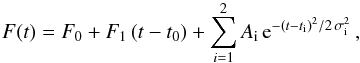 \begin{equation} F(t)=F_0+F_1\,(t-t_0)+\sum_{i=1}^2 A_\mathrm{i}\,{\rm e}^{-(t-t_\mathrm{i})^2/2\,\sigma_\mathrm{i}^2}\, , \label{eq:gauss} \end{equation}