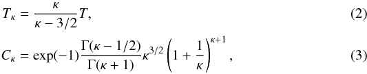\begin{eqnarray} T_\kappa &=& \frac{\kappa}{\kappa -3/2}T, \label{Eq:T_kappa}\\ C_\kappa &=& \mathrm{exp}(-1) \frac{\Gamma(\kappa -1/2)}{\Gamma(\kappa+1)} \kappa^{3/2} \left(1 + \frac{1}{\kappa}\right)^{\kappa+1}, \label{Eq:C_kappa} \end{eqnarray}