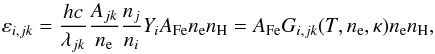 \begin{equation} \varepsilon_{i,jk} = \frac{hc}{\lambda_{jk}} \frac{A_{jk}}{n_\mathrm{e}} \frac{n_j}{n_i} Y_i A_\mathrm{Fe} n_\mathrm{e} n_\mathrm{H} = A_\mathrm{Fe} G_{i,jk}(T,n_\mathrm{e},\kappa) n_\mathrm{e} n_\mathrm{H}, \label{Eq:Emissivities} \end{equation}