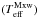 \hbox{$(T_\mathrm{eff}^\mathrm{Mxw})$}