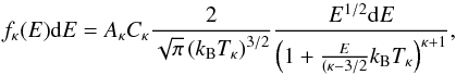 \begin{equation} f_\kappa(E){\rm d}E = A_\kappa C_\kappa \frac{2}{\sqrt{\pi}\left(k_\mathrm{B}T_\kappa\right)^{3/2}} \frac{E^{1/2}{\rm d}E}{\left(1+\frac{E}{(\kappa-3/2}k_\mathrm{B}T_\kappa\right)^{\kappa+1}}, \label{Eq:Kappa} \end{equation}