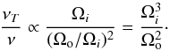 \begin{equation} \frac{\nu_T}{\nu} \propto \frac{\Omega_i}{(\Omega_{\rm o}/\Omega_i)^2} = \frac{\Omega_i^3}{\Omega_{\rm o}^2}\cdot \end{equation}